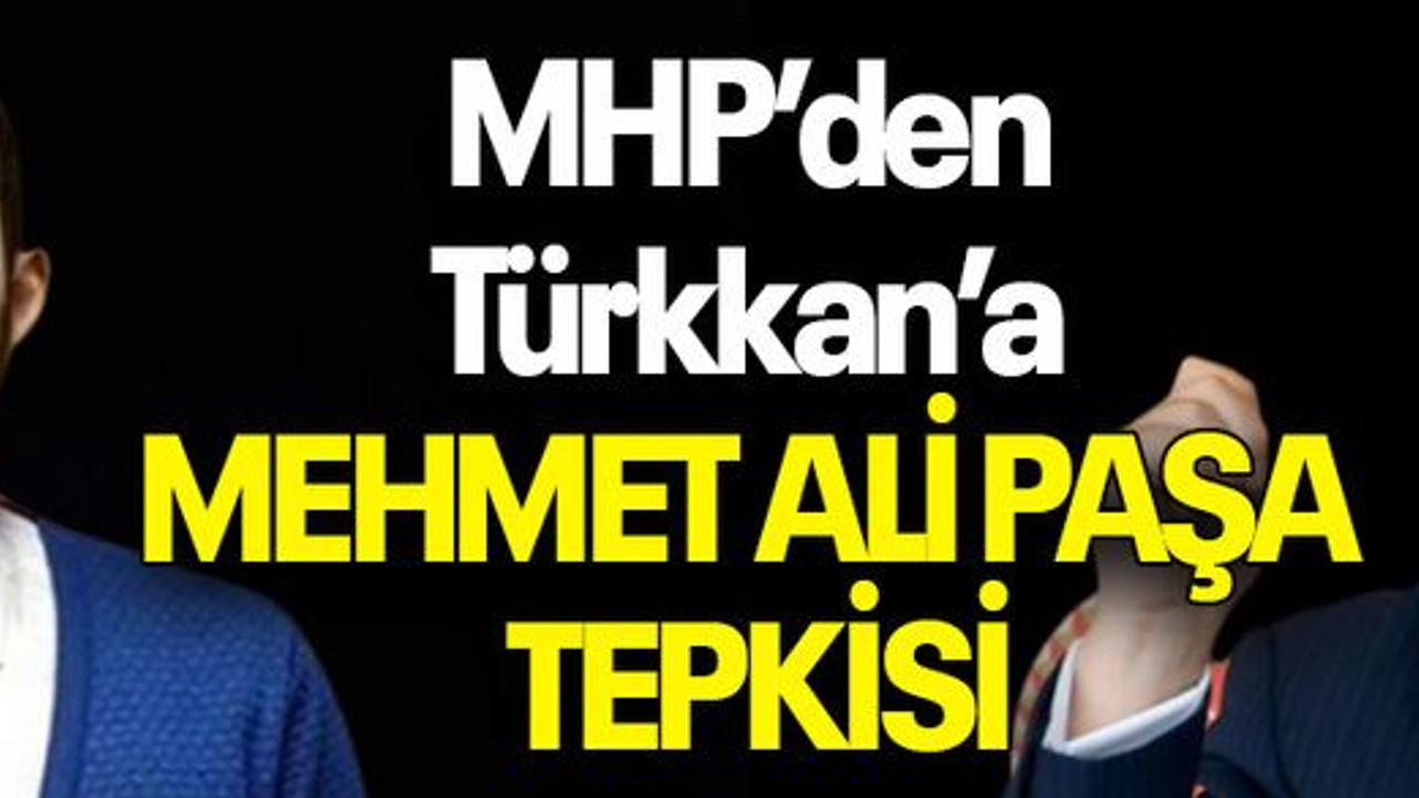 MHP’den Türkkan’a MEHMET ALİ PAŞA TEPKİSİ